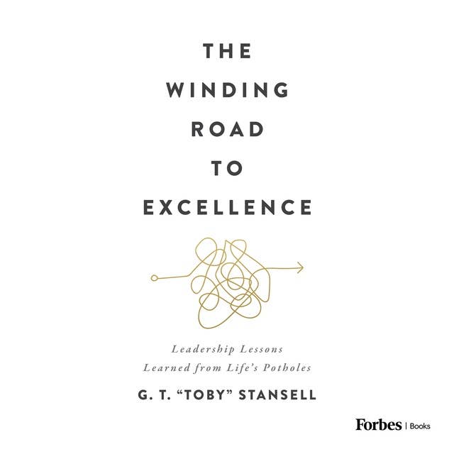 The Winding Road to Excellence: Leadership Lessons Learned from Life’s Potholes