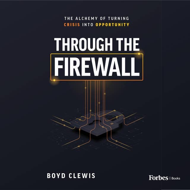 Through the Firewall: The Alchemy of Turning Crisis into Opportunity