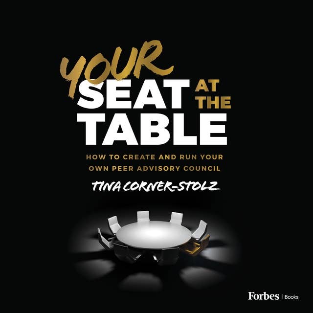 Your Seat at the Table: How to Create and Run Your Own Peer Advisory Council