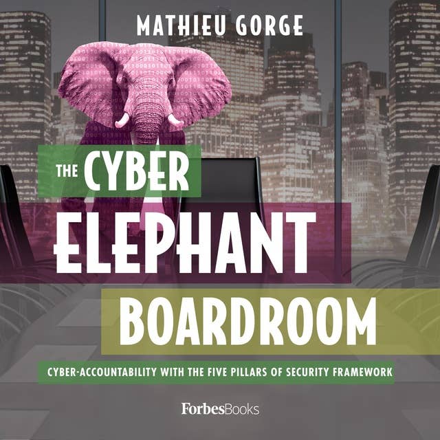 The Cyber-Elephant In The Boardroom: Cyber-Accountability With The Five Pillars Of Security Framework