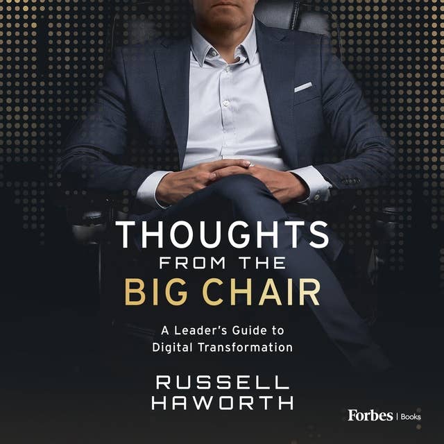 Thoughts from the Big Chair: A Leader’s Guide to Digital Transformation