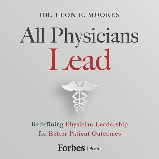 All Physicians Lead: Redefining Physician Leadership for Better Patient Outcomes