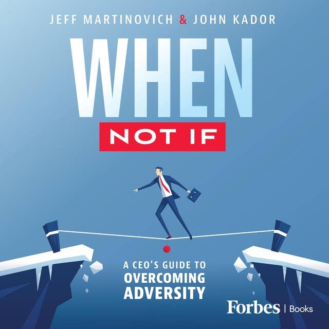 When Not If: A CEO’s Guide to Overcoming Adversity