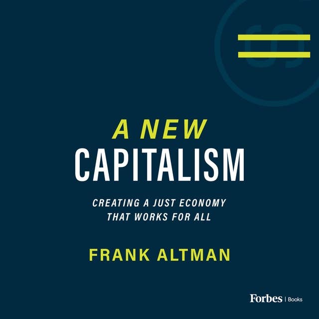 A New Capitalism: Creating A Just Economy That Works for All