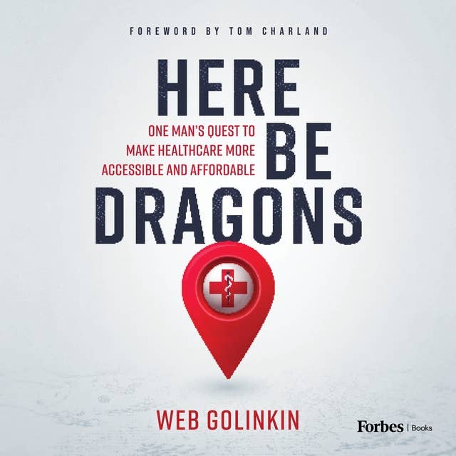 Here Be Dragons: One Man’s Quest to Make Healthcare More Accessible and Affordable