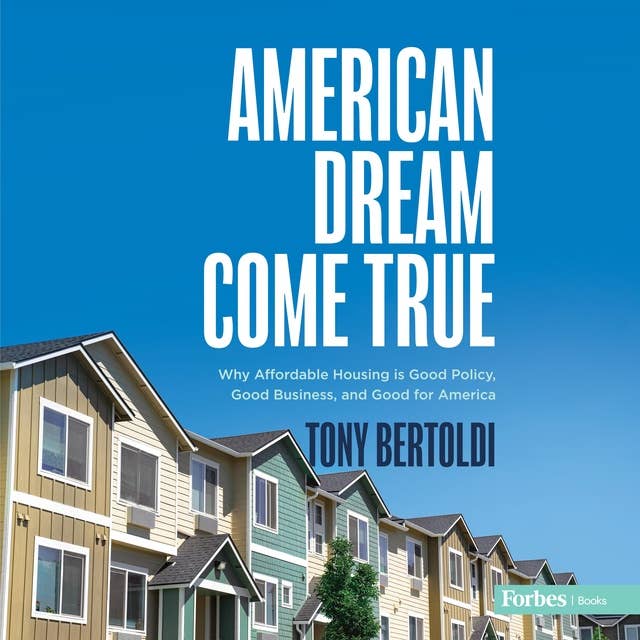 American Dream Come True: Why Affordable Housing Is Good Policy, Good Business, and Good for America