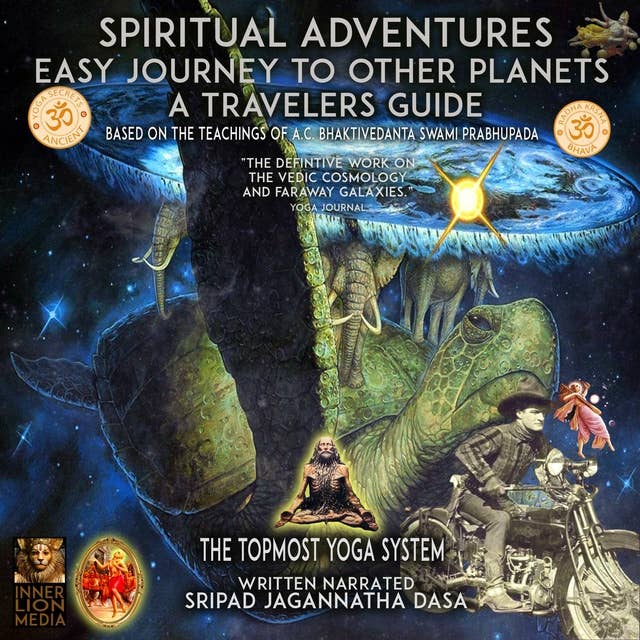 Spiritual Adventures Easy Journey to Other Planets a Travelers Guide: Based on the Teachings of A.C. Bhaktivedanta Swami Prabhupada A.C. the Topmost Yoga System