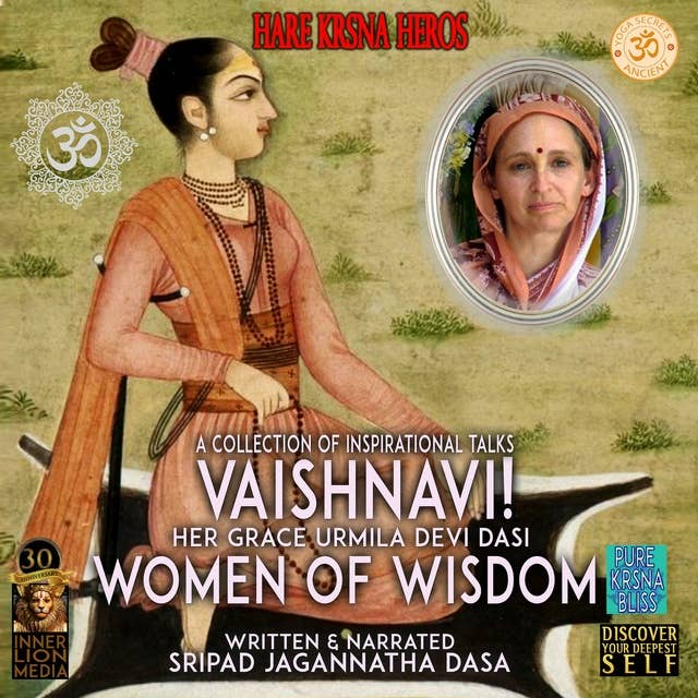 Vaishnavi! a Collection of Inspirational Talks: Her Grace Urmilla Devi Dasi Women of Wisdom