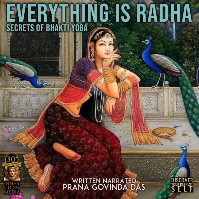 Everything Is Radha: Secrets Of Bhakti Yoga