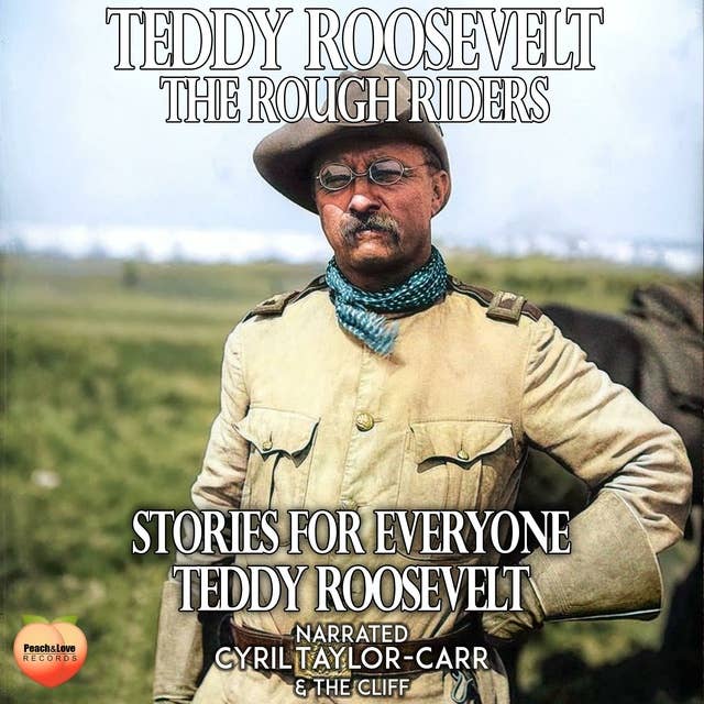 Teddy Roosevelt The Rough Riders: Stories For Everyone