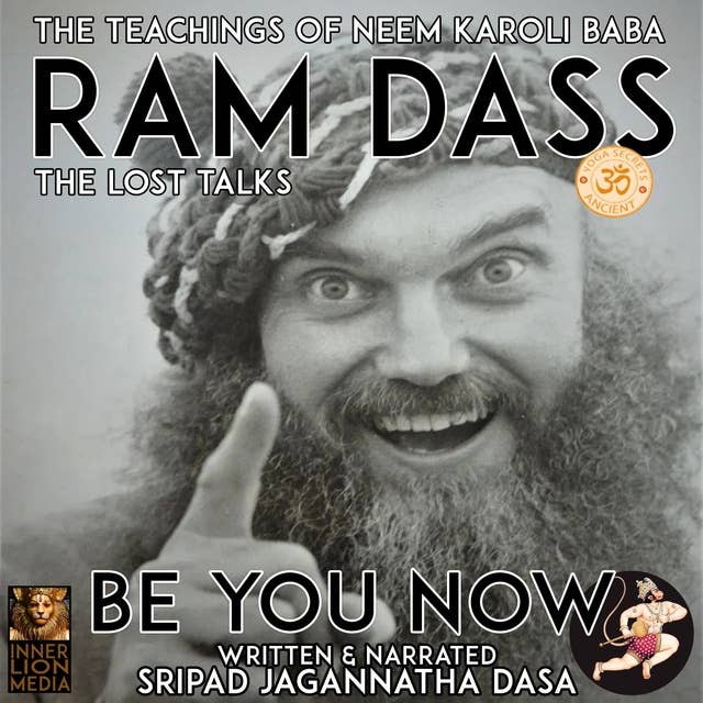 Ram Dass Be You Now: The Lost Talks