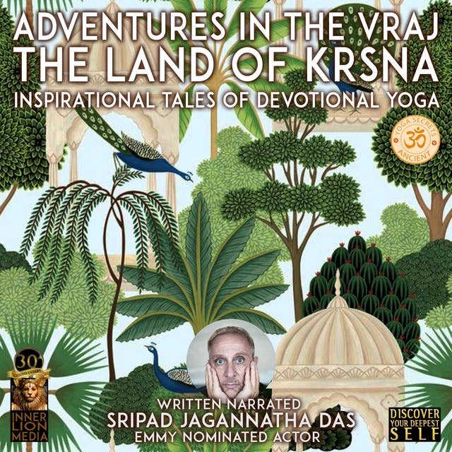 Adventures In The Vraj The Land Of Krsna: Inspirational Tales Of Devotional Yoga