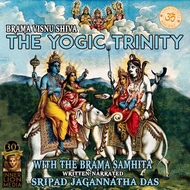 Brahma Vishnu Shiva: The Yogic Trinity With The Brama Samhita