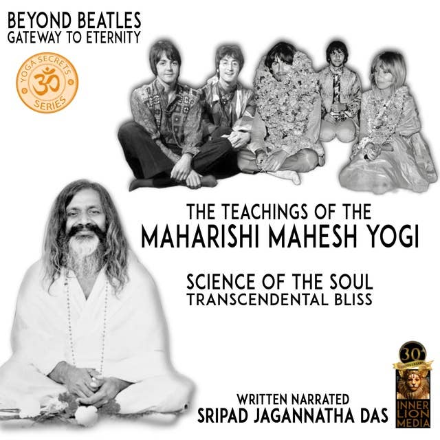 The Teachings Of The Maharishi Mahesh Yogi: Beyond Beatles Gateway To Eternity  /  Science Of The Soul Transcendental Bliss