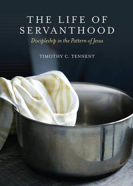 The Life of Servanthood: Discipleship in the Pattern of Jesus