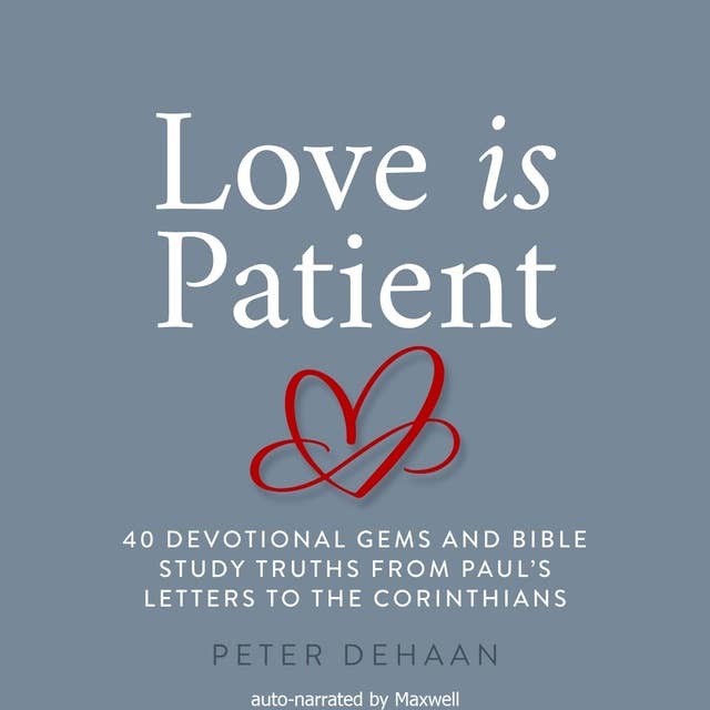 Love Is Patient: 40 Devotional Gems and Bible Study Truths from Paul’s Letters to the Corinthians