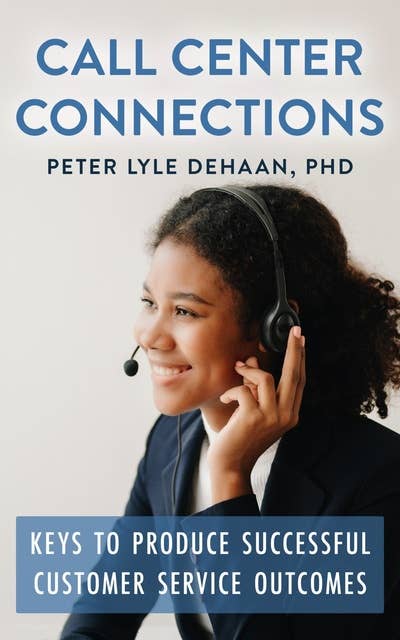 Call Center Connections: Keys to Produce Successful Customer Service Outcomes