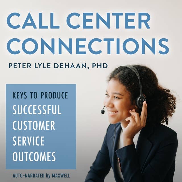 Call Center Connections: Keys to Produce Successful Customer Service Outcomes