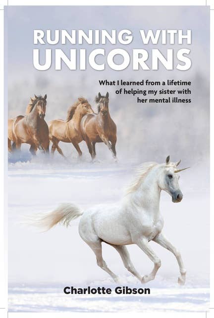 Running with Unicorns: What I learned from a lifetime of helping my sister with her mental illness
