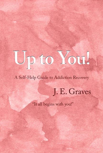 Up to You!: A Self-Help Guide to Addiction Recovery