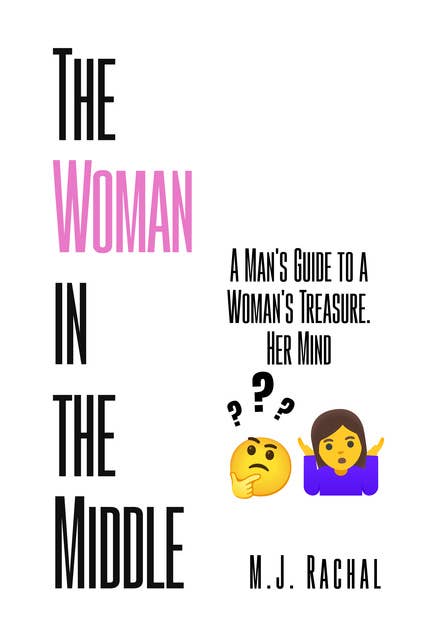 The Woman in the Middle: A man's guide to a woman's treasure. Her mind