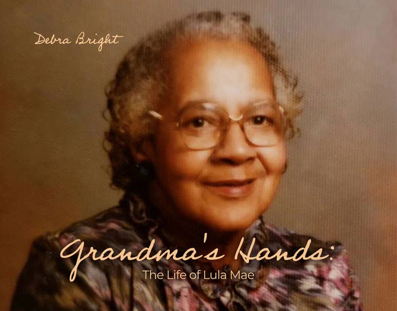 Grandma's Hands: The Life of Lula Mae