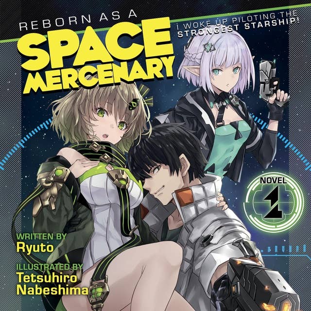 Reborn as a Space Mercenary: I Woke Up Piloting the Strongest Starship! (Light Novel) Vol. 1