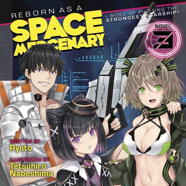 Reborn as a Space Mercenary: I Woke Up Piloting the Strongest Starship! (Light Novel) Vol. 3 by Tetsuhiro Nabeshima