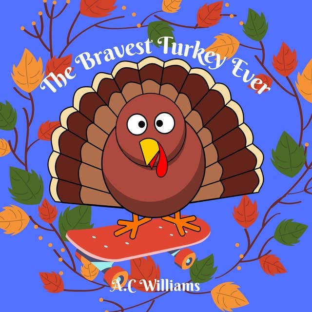 The Bravest Turkey Ever: A Thanksgiving Story