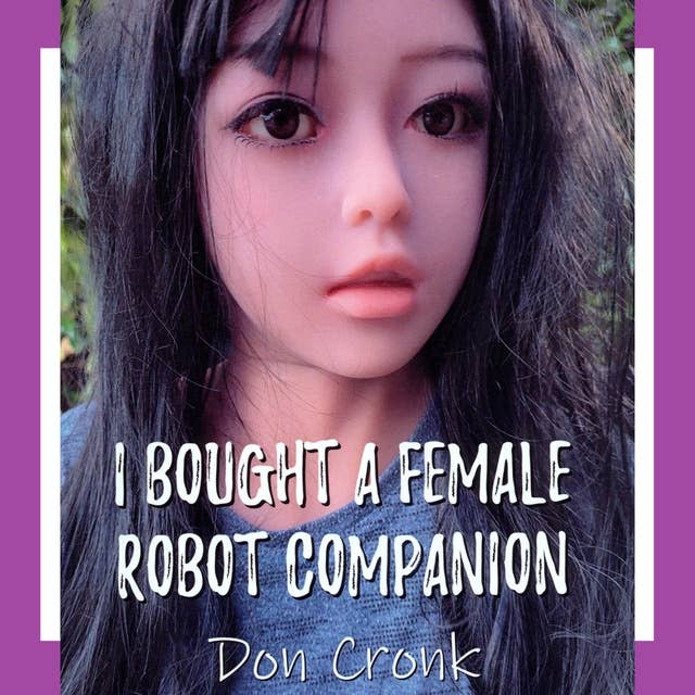 I Bought A Female Robot Companion