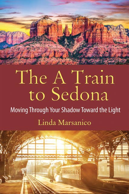 A Train to Sedona: Moving Through Your Shadow Toward the Light