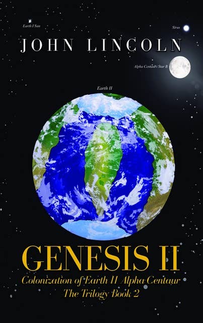 Genesis II Colonization of Earth II Alpha Centaur: The Trilogy Book 2