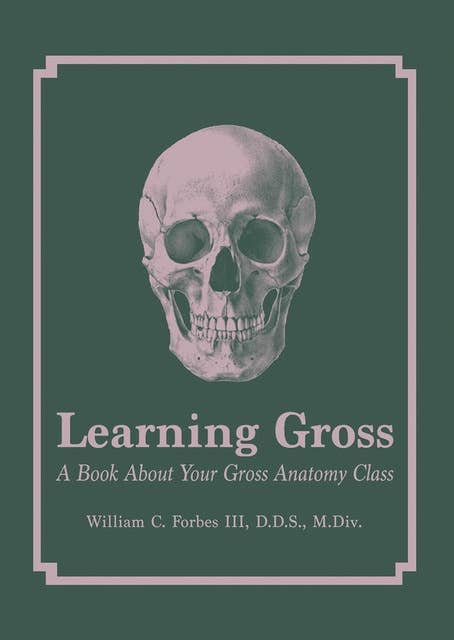 Learning Gross: A Book About Your Gross Anatomy Class
