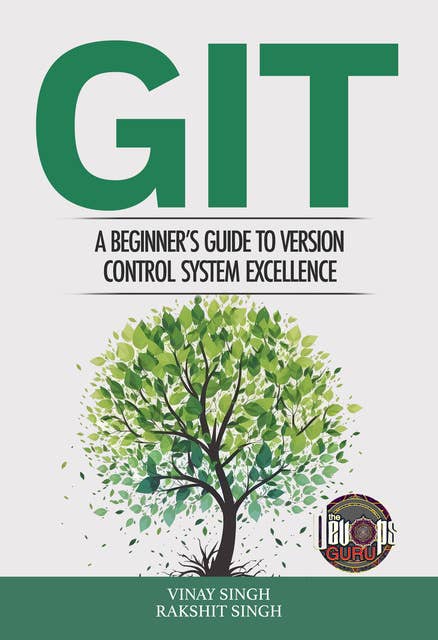 GIT: A Beginner's Guide to Version Control System Excellence' by Vinay Singh and Rakshit Singh