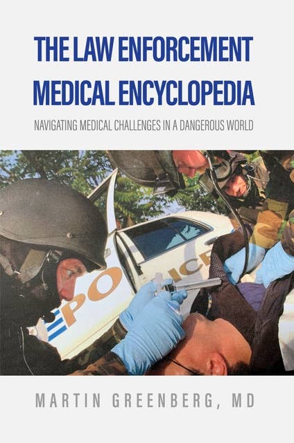 The Law Enforcement Medical Encyclopedia: Navigating medical challenges in a dangerous world