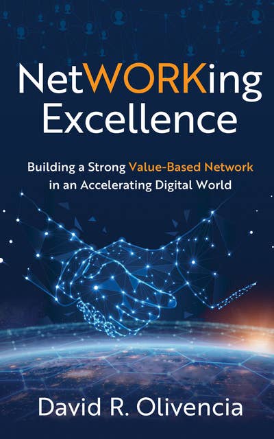 NetWORKing Excellence: Building a Strong Value-Based Network in an Accelerating Digital World