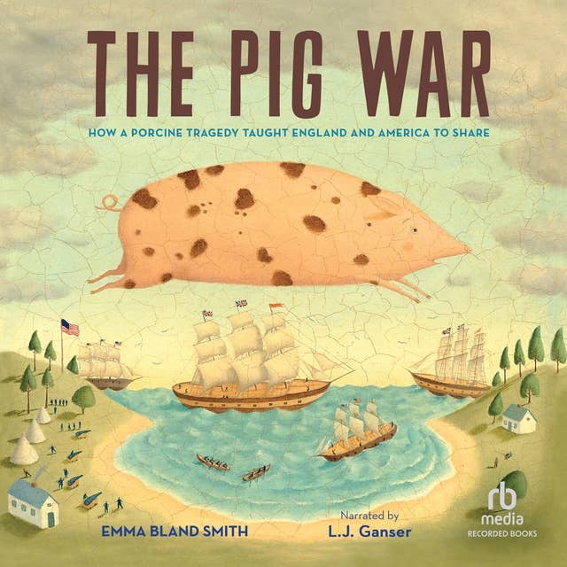 The Pig War: How a Porcine Tragedy Taught England and America to Share
