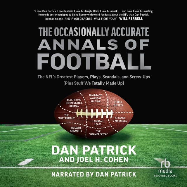 Cover for The Occasionally Accurate Annals of Football: The NFL's Greatest Players, Plays, Scandals, and Screw-Ups (Plus Stuff We Totally Made Up)