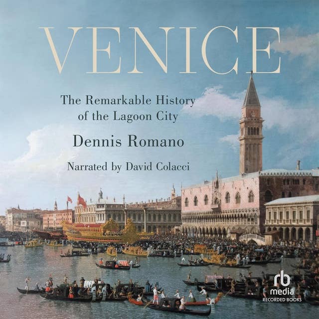 Venice: The Remarkable History of the Lagoon City