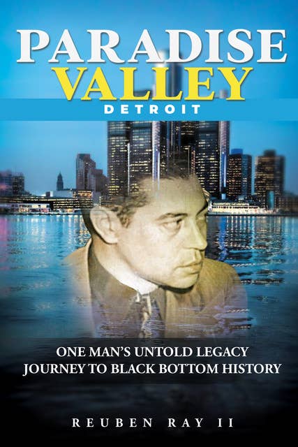 Paradise Valley Detroit: One Man's Untold Legacy Journey to Black Bottom History