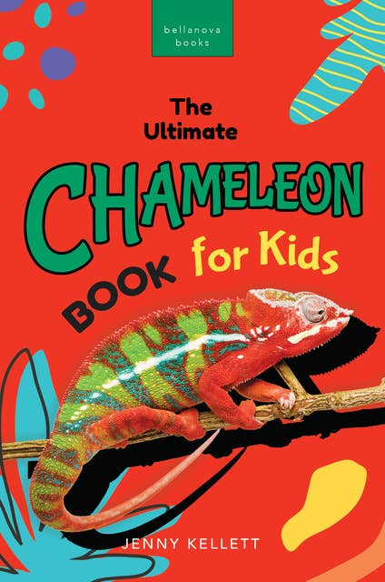 The Ultimate Chameleon Book for Kids: 100+ Amazing Chameleon Facts, Photos, Quiz & More