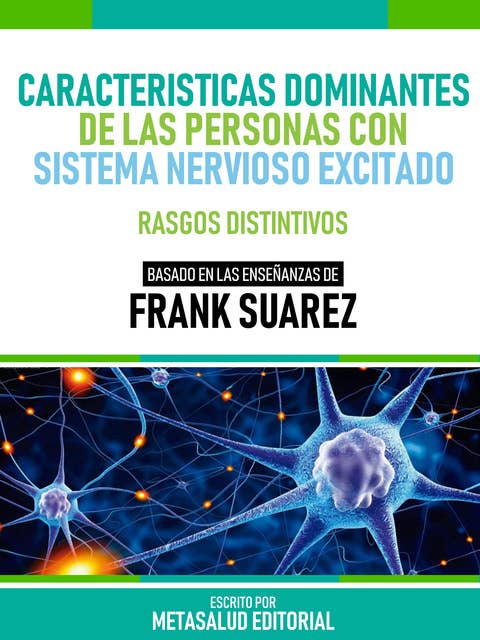 Características Dominantes De Las Personas Con Sistema Nervioso Excitado - Basado En Las Enseñanzas De Frank Suarez: Rasgos Distintivos