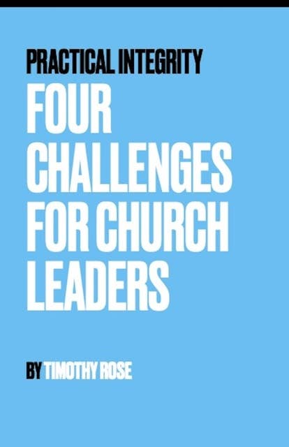 Practical Integrity: Four Challenges for Church Leaders