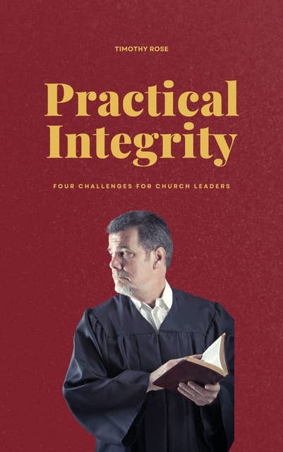 Practical Integrity: Four Challenges for Church Leaders