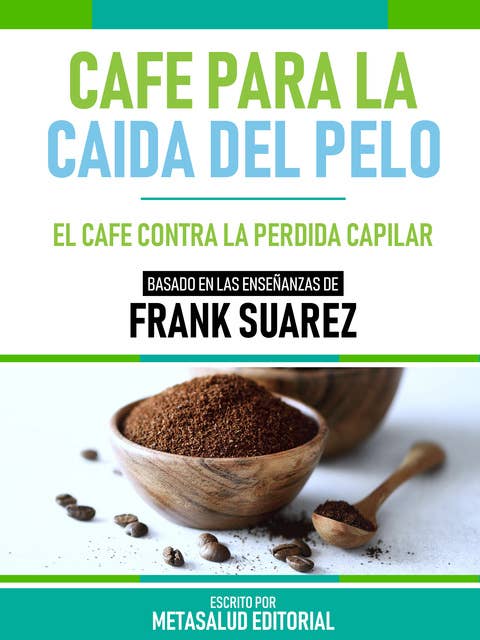 Café Para La Caída Del Pelo - Basado En Las Enseñanzas De Frank Suarez