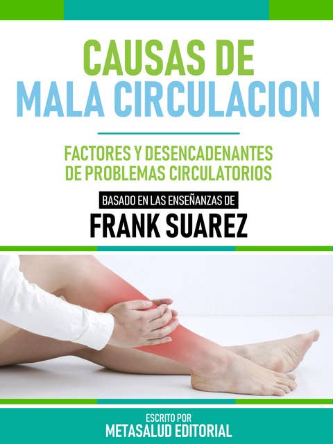 Causas De Mala Circulación - Basado En Las Enseñanzas De Frank Suarez: Factores Y Desencadenantes De Problemas Circulatorios