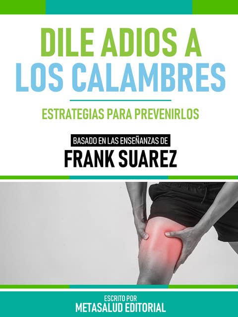 Dile Adios A Los Calambres - Basado En Las Enseñanzas De Frank Suarez: Estrategias Para Prevenirlos