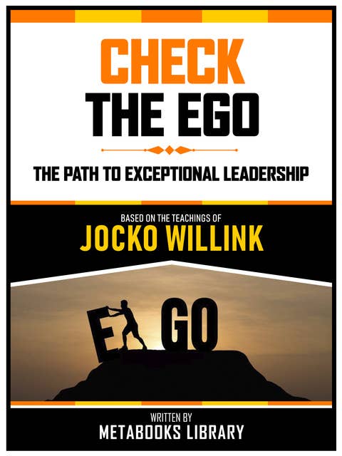 Check The Ego - Based On The Teachings Of Jocko Willink: The Path To Exceptional Leadership