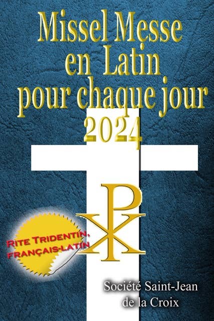 Missel Messe en Latin pour chaque jour 2024: Rite Tridentin, français-latin Calendrier Catholique Traditionnel