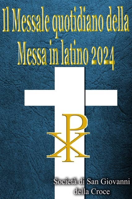 Il Messale quotidiano della Messa in latino 2024: In latino e in italiano, in ordine, tutti i giorni